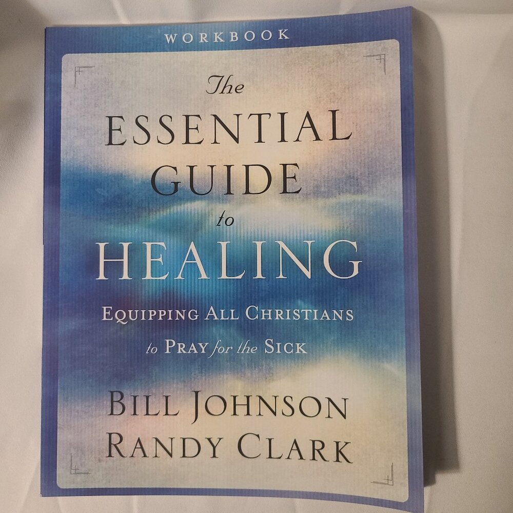 The Essential Guide to Healing by Bill Johnson & Randy Clark — Paperback